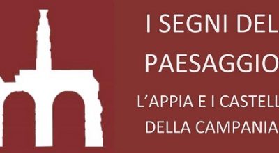 I Segni del Paesaggio:  la via Appia e i Castelli della Campania
