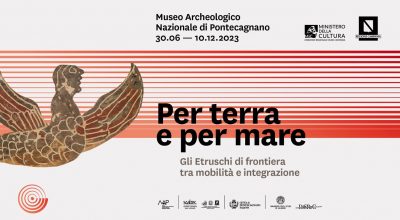 “PER TERRA E PER MARE. GLI ETRUSCHI DI FRONTIERA TRA MOBILITÀ E INTEGRAZIONE”
